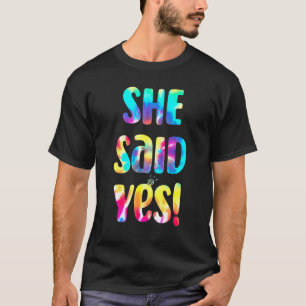 Tie Dye He Asked She Said Yes Marriage Vorschlagal T-Shirt