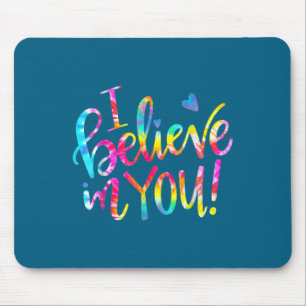 Tie Dye Ich glaube an dich Lehrer Testtag Geschenk Mousepad