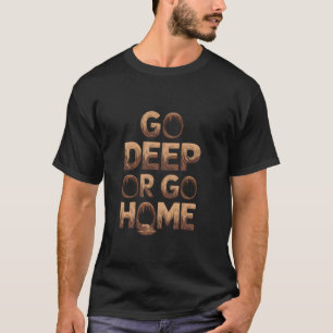 Tief gehen oder nach Hause gehen, Speläologie T-Shirt