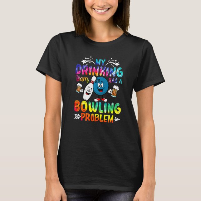 Tiefärbe Mein Trinkteam hat ein Bowlingproblem  Bo T-Shirt (Vorderseite)