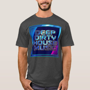 Tiefgründige, schmutzige Housemusik T-Shirt