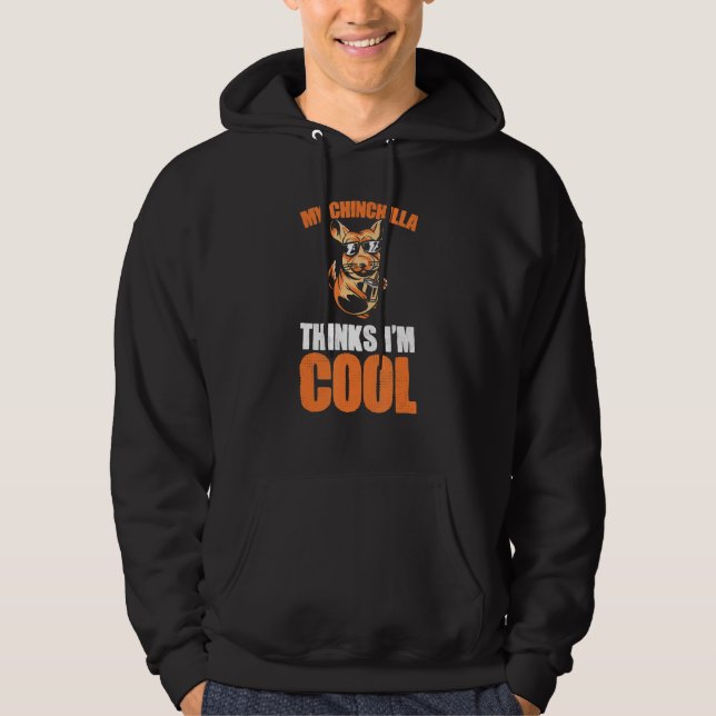 Tier mein Chinchilla glaubt, ich bin Cool Funny Ch Hoodie (Vorderseite)