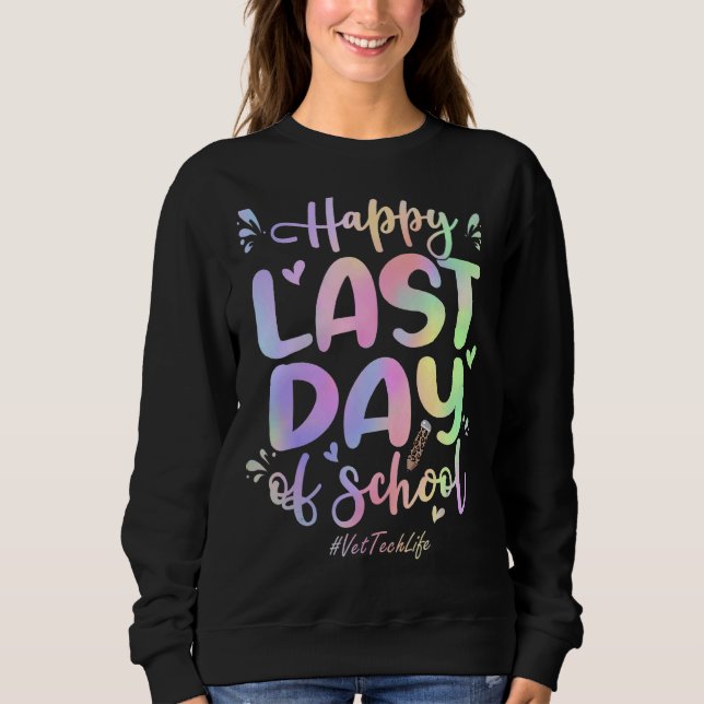 Tierärztin Tech glücklich letzten Tag der Gefärbte Sweatshirt (Vorderseite)