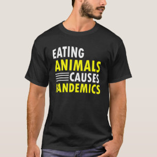 Tiere essen verursacht Pandemien Zitat Vegan Essen T-Shirt