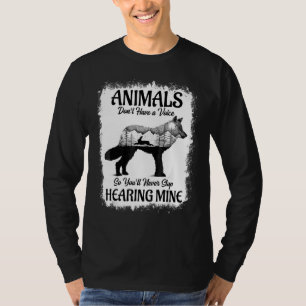 Tiere haben keine Stimme, Sie werden ihn also nie  T-Shirt