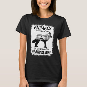 Tiere haben keine Stimme, Sie werden ihn also nie  T-Shirt