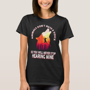 Tiere haben keine Stimme, Sie werden ihn also nie  T-Shirt