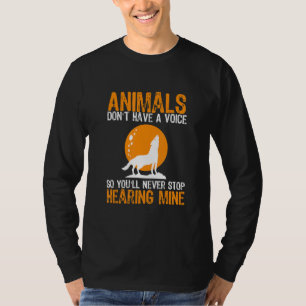 Tiere haben keine Stimme, Sie werden ihn also nie  T-Shirt