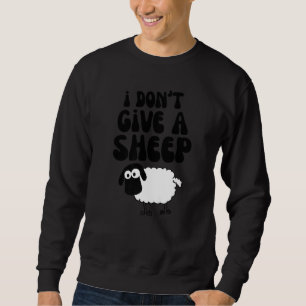 Tiere Lamm Pun, ich gebe kein Schaf Sweatshirt