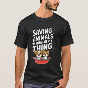 Tiere Retten Ist So Eine Art Ding Von Mir, Hund Un T-Shirt
