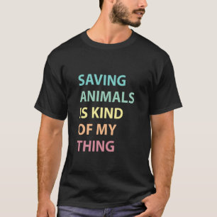 Tiere Retten Ist So Eine Sache Von Mir, Tierrettun T-Shirt