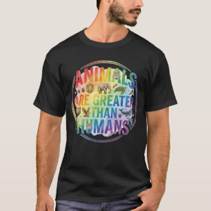 Tiere sind größer als Menschen Wilde Tierliebhaber T-Shirt