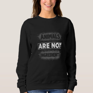 Tiere sind keine Zutaten Vegane Lebensmittel Gesun Sweatshirt