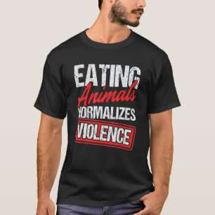 Tiere zu essen normalisiert Gewalt Vegetarier Vega T-Shirt