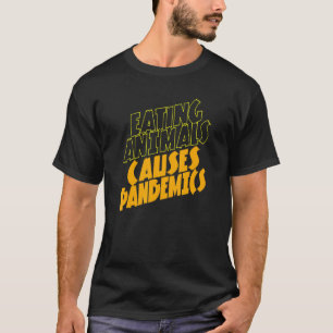 Tiere zu essen verursacht Pandemien bei Veganern T-Shirt