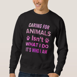 Tiere zu pflegen ist nicht das, was ich tue, sonde sweatshirt