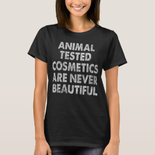 Tiergetestete Kosmetika sind nie Vegan Cruelty F T-Shirt