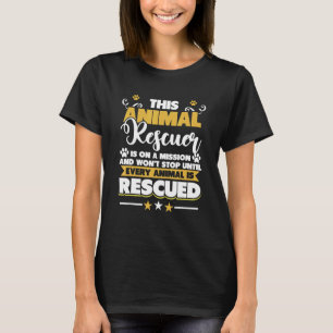 Tierretter hört nicht auf, bis jedes Tier gerettet T-Shirt