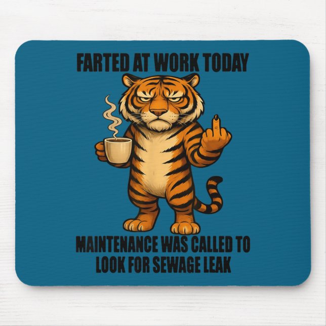 Tiger Farted At Work Today Maintenance Was Called  Mousepad (Vorne)