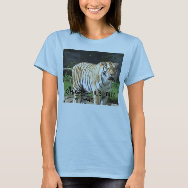 Tiger, OH- GRR -- BEISSEN SIE MICH EINFACH! T-Shirt (Vorderseite)
