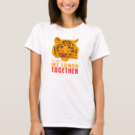 Tigress - Heute essen wir zusammen T-Shirt