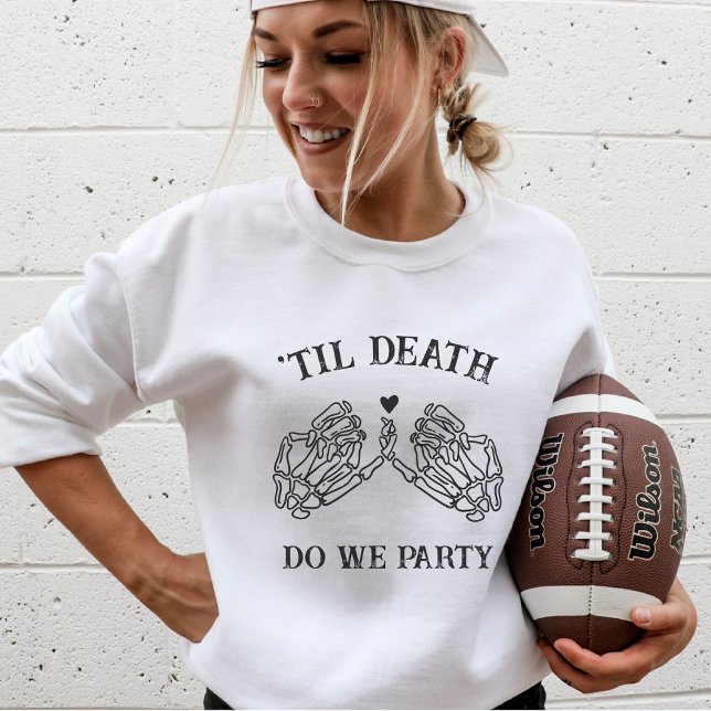 Til Death Do uns Party Geschenk für Bridesmaier go Sweatshirt (Von Creator hochgeladen)