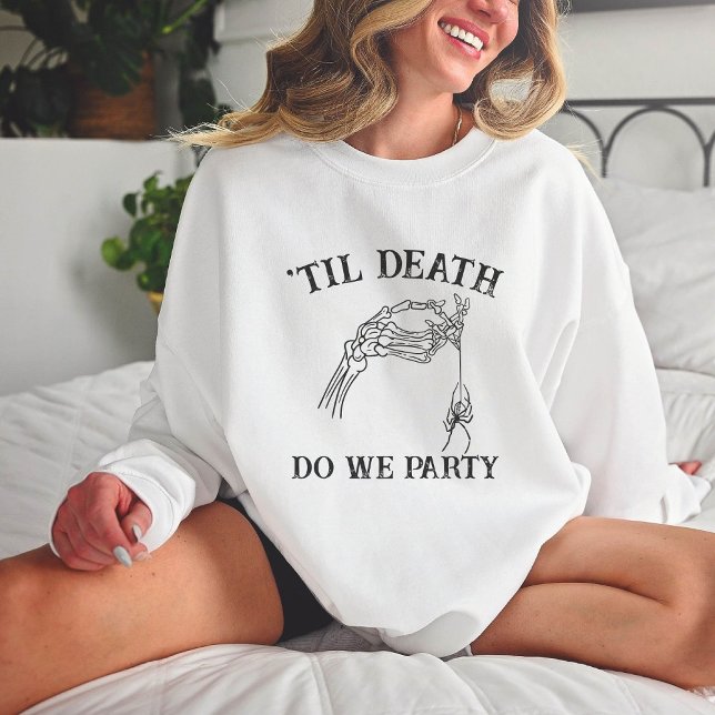 Til Death Do uns Party Geschenk für Bridesmaier go Sweatshirt (Von Creator hochgeladen)