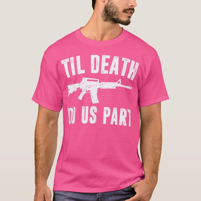 Til Death Do us Part Ar15 Rifle Hunter Unterstützu T-Shirt (Vorderseite)