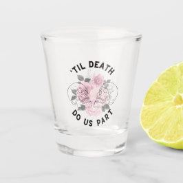 'Til Death Do us Part Shoot Glass Schnapsglas