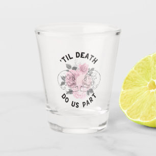 'Til Death Do us Part Shoot Glass  Schnapsglas
