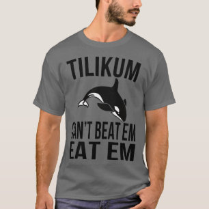 Tilikum Cant Beat T-Shirt