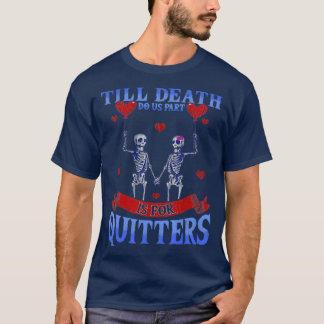 Till Death Do Us Part Is For Quitters  Skeleton T-Shirt