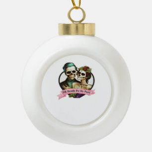 Till Death Do Us Part Skelett Valentinstag Klassik Keramik Kugel-Ornament