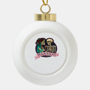 Till Death Do Us Part Valentinstag-Kunst – Gruseli Keramik Kugel-Ornament