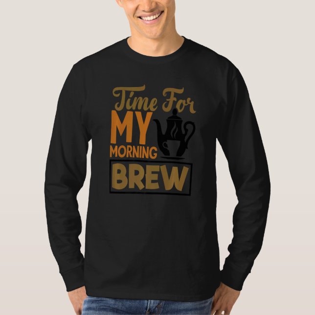 Time For My Morning Brew Tea Drinking Tea  Cup Of  T-Shirt (Vorderseite)