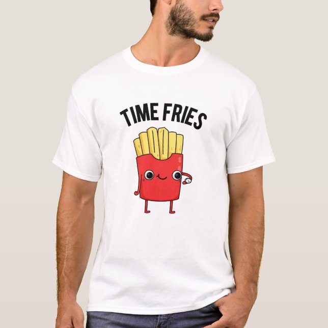 Time Fries Funny French Fries Pun T-Shirt (Vorderseite)