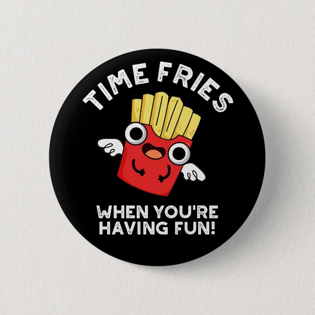 Time Fries, wenn Sie Spaß haben Essen Pun Dark BG Button (Vorderseite)