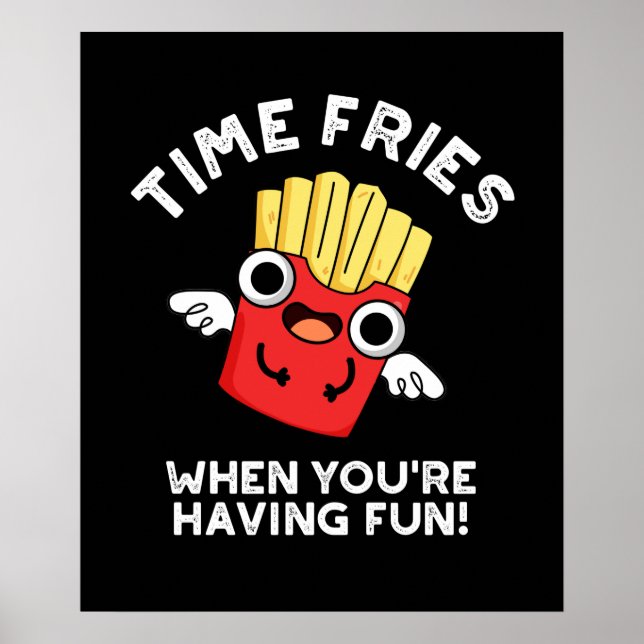 Time Fries, wenn Sie Spaß haben Essen Pun Dark BG Poster (Vorne)