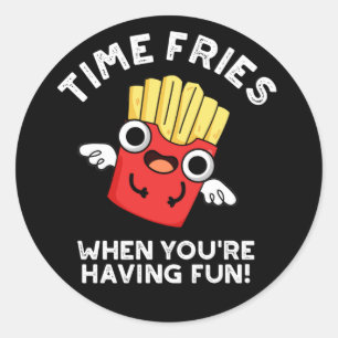 Time Fries, wenn Sie Spaß haben Essen Pun Dark BG Runder Aufkleber