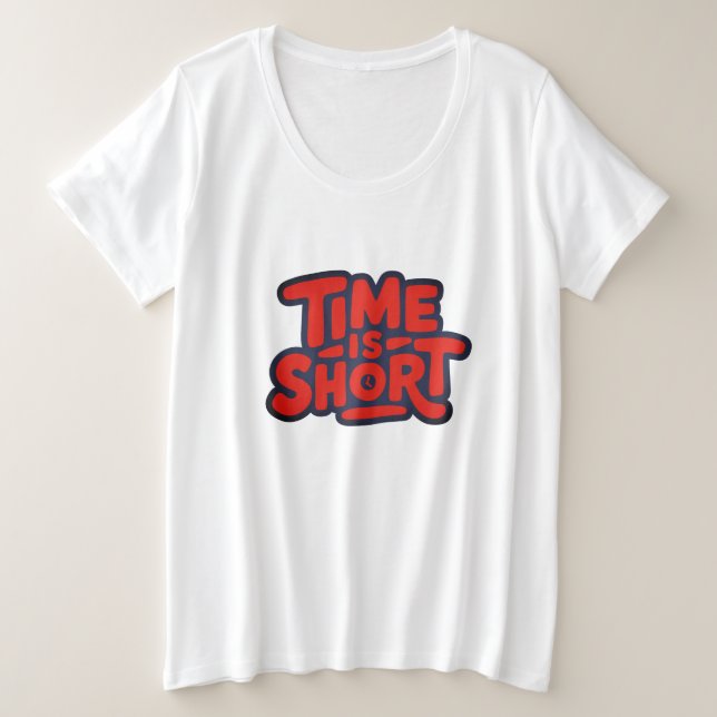 Time Is Short Motivational Typography Design Große Größe T-Shirt (Design vorne)