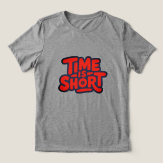 Time Is Short Motivational Typography Design Tri-Blend Shirt