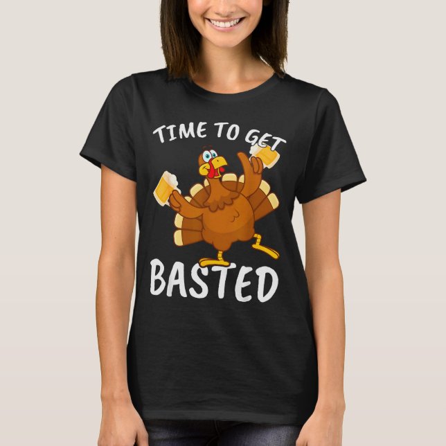 Time To Get Basted Funny Beer Thanksgiving Turkey  T-Shirt (Vorderseite)