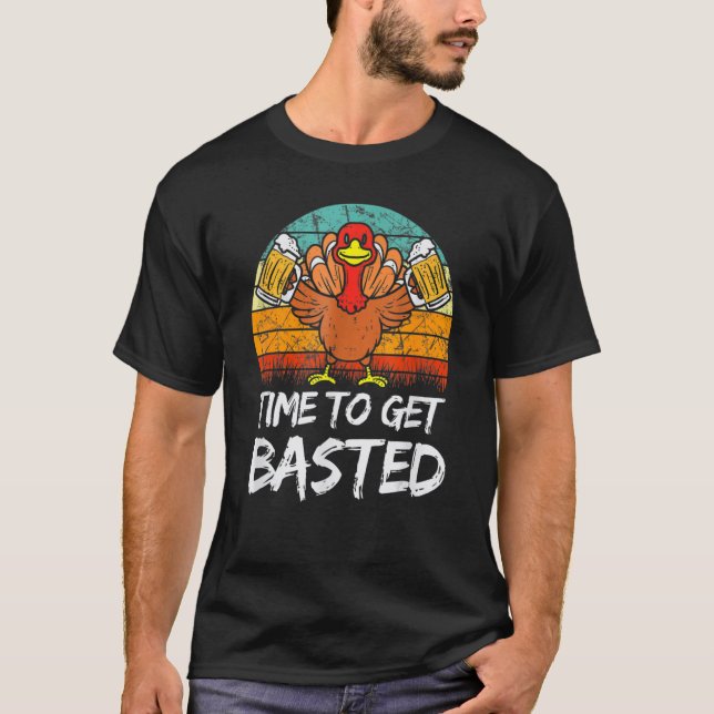 Time To Get Basted  Thanksgiving Cool Turkey Beer  T-Shirt (Vorderseite)