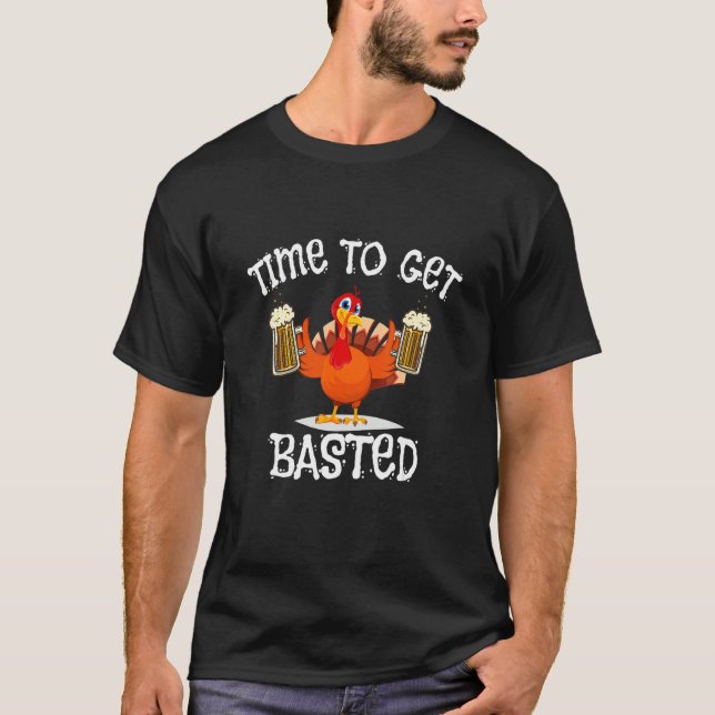 Time To Get Basted Turkey Day  Beer Thanksgiving d T-Shirt (Vorderseite)