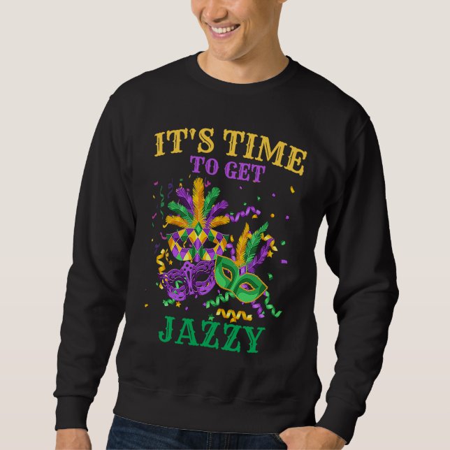 Time to get Jazzy   Mardi Gras For Men and Women Sweatshirt (Vorderseite)