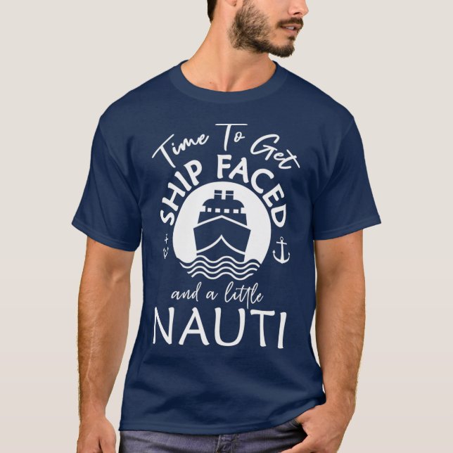Time To Get Ship Faced and a Little Nauti Ship T-Shirt (Vorderseite)