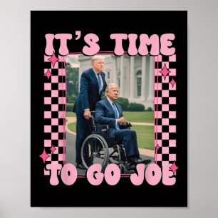 Time To Go Joe Shirt Funny Trump 2024 Poster