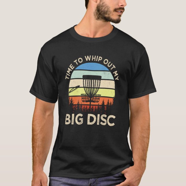 Time To Whip Out My Big Disc Golfing Disc Golf T-Shirt (Vorderseite)