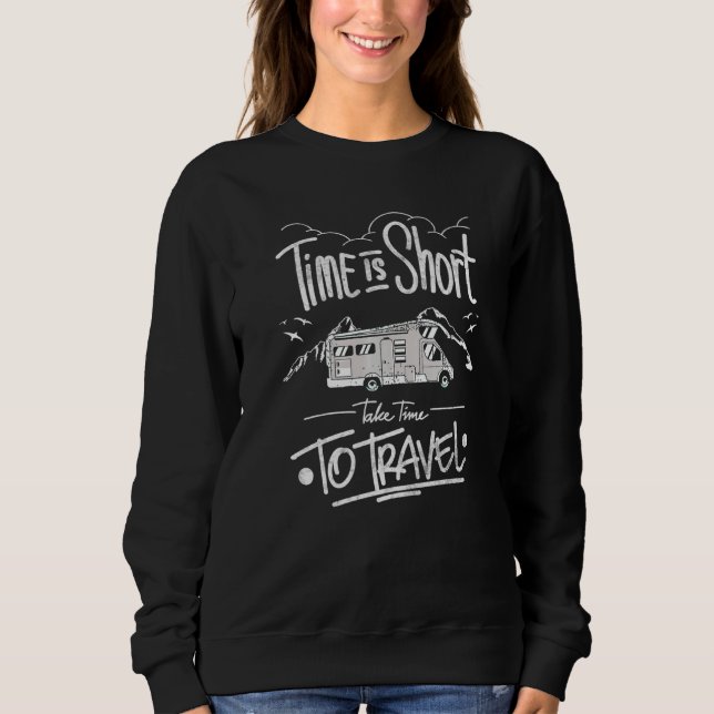 Time's Short Take Time To Travel Cooles Camper Mot Sweatshirt (Vorderseite)