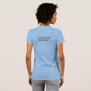 Timothy 4:7 T - Shirt